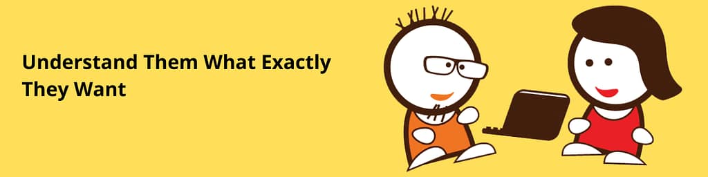 Understand Them What Exactly They Want